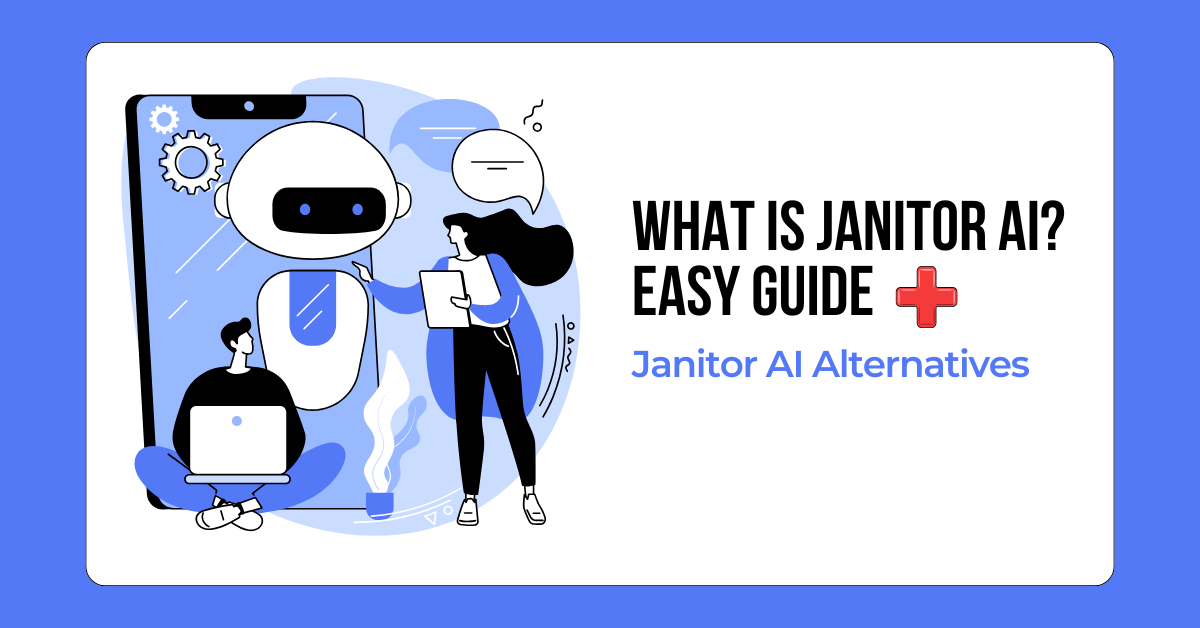 What Is Janitor AI? Easy Guide + Best Janitor AI Alternatives